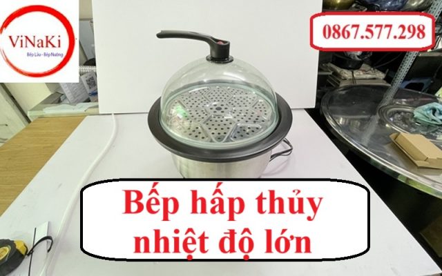 Bếp hấp thủy nhiệt độ lớn